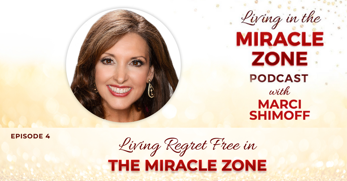 Episode 4: Living Regret Free in The Miracle Zone with Marci Shimoff