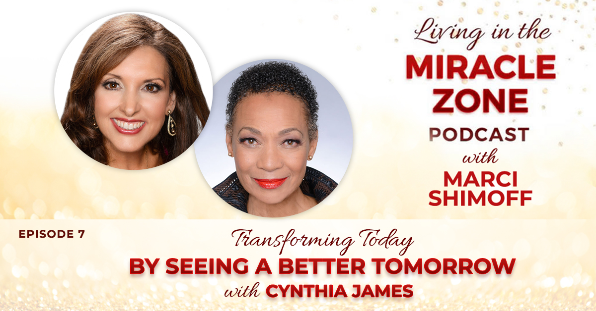 Episode 7: Transforming Today By Seeing A Better Tomorrow with Cynthia James