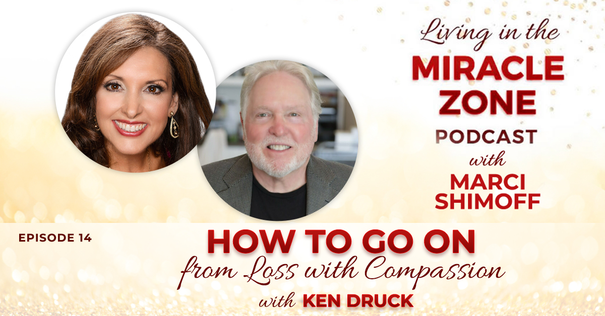 Episode 14: How To Go On from Loss with Compassion with Ken Druck, Ph.D.